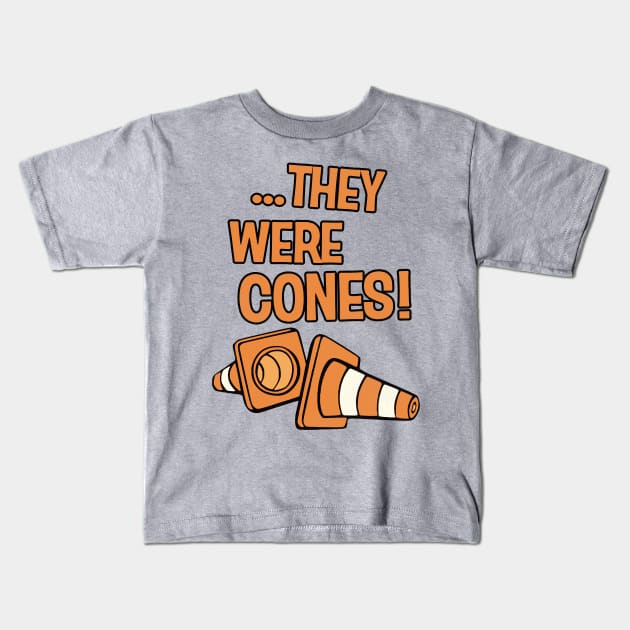 THEY WERE CONES! Kids T-Shirt by darklordpug